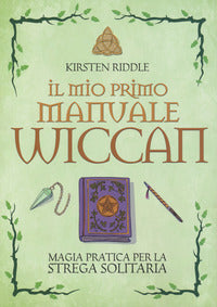 Mio primo manuale wiccan - magia pratica per la strega solitaria 