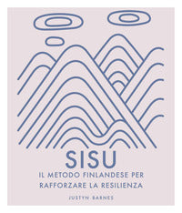 Sisu - il metodo finlandese per rafforzare la resilienza - ediz. illustrata 