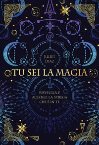 Tu sei la magia - risveglia e accogli la strega che e' in te 