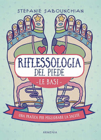 Riflessologia del piede - le basi una pratica per migliorare la salute 