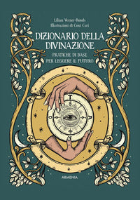 Dizionario della divinazione - pratiche di base per leggere il futuro 