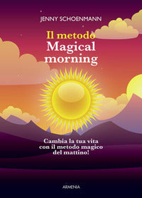 Metodo magical morning - cambia la tua vita con il metodo del mattino magico ! 