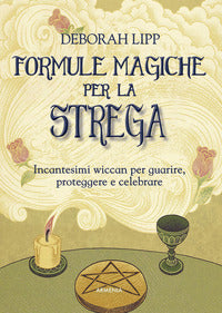 Formule magiche per la strega - incantesimi wiccan per guarire proteggere e celebrare 