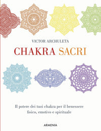 Chakra sacri - il potere dei tuoi chakra per il benessere fisico emotivo e spirituale 