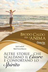 Brodo caldo per l'anima - altre storie che scaldano il cuore e confortano lo spirito 