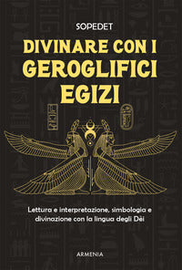 Divinare con i geroglifici egizi - lettura e interpretazione, simbologia e divinazione 