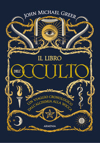 Libro dell'occulto - un viaggio cronologico dall'alchimia alla wicca 