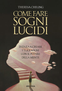 Come fare sogni lucidi - impara creare tuoi sogni con potere mente 
