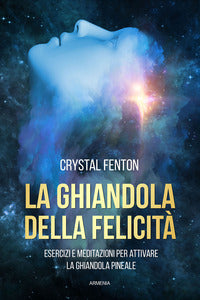 Ghiandola felicita'- esercizi e meditazioni attivare ghiandola pineale 