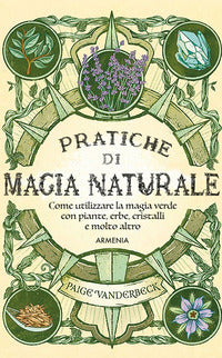 Pratiche di magia naturale - guida pratica alla scoperta della magia delle piante delle erbe 