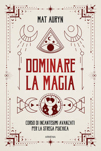 Dominare la magia - corso di incantesimi avanzati per la strega psichica 