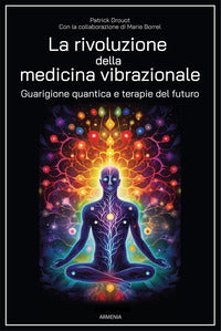 Rivoluzione della medicina vibrazionale - guarigione quantica e terapie del futuro 