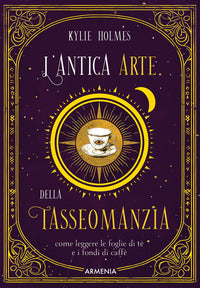 Antica arte della tasseomanzia - come leggere le foglie di te' e i fondi di caffe' 