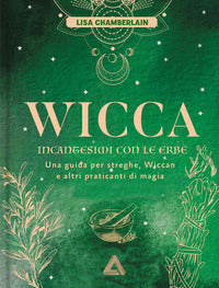 Wicca incantesimi con le erbe - una guida per streghe, wiccan e altri praticanti di magia 