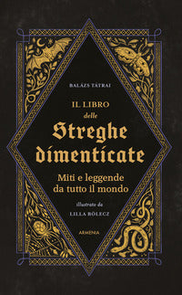Libro delle streghe dimenticate - miti e leggende da tutto il mondo 