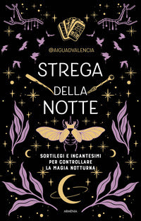 Strega della notte - sortilegi e incantesimi per controllare la magia notturna 
