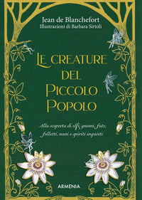 Creature del piccolo popolo - alla scoperta di elfi gnomi fate folletti nani e spiriti 