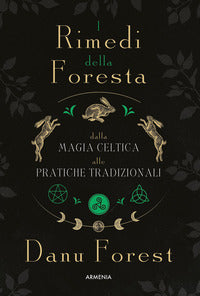 Rimedi della foresta - dalla magia celtica alle pratiche tradizionali 