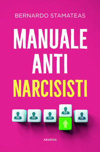Manuale anti-narcisisti - come riconoscerli e gestirli nelle relazioni quotidiane 