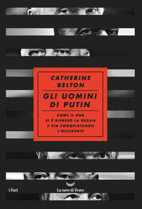 Uomini di putin - come il kgb si e' ripreso la russia e sta conquistando l'occidente 
