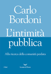 Intimita' pubblica - alla ricerca della comunita' perduta 
