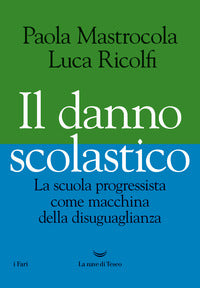 Danno scolastico - la scuola progressista come macchina della disuguaglianza 