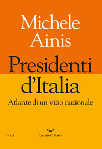 Presidenti d'italia atlante di un vizio nazionale 