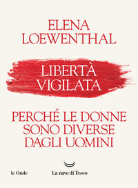 Liberta' vigilata - perche' le donne sono diverse dagli uomini 