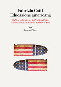 Educazione americana - da mani pulite ai segreti di vladimir putin le confessioni di un infiltrato 