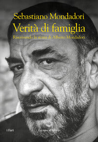 Verita' di famiglia - riscrivendo la storia di alberto mondadori 