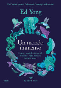 Mondo immenso - come i sensi degli animali rivelano il mondo nascosto intorno a noi 