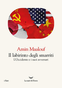 Labirinto degli smarriti - l'occidente e i suoi avversari 