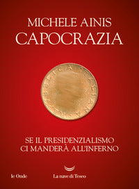 Capocrazia - se il presidenzialismo ci mandera' all'inferno 
