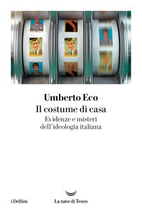Costume di casa - evidenze e misteri dell'ideologia italiana 