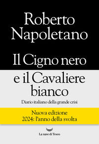 Cigno nero e il cavaliere bianco - diario italiano della grande crisi 