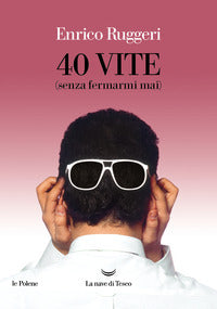 40 vite - senza fermarmi mai 