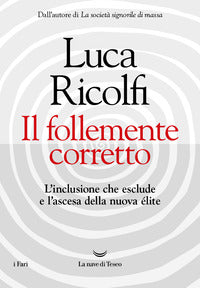 Follemente corretto - l'inclusione che esclude e l'ascesa della nuova nuova elite 