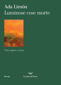 Luminose cose morte - testo inglese a fronte 