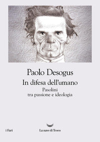 In difesa dell'umano - pasolini tra passione e ideologia 