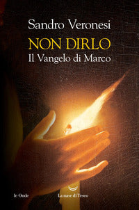 Non dirlo - il vangelo di marco 