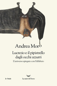 Lucrezio e il pipistrello dagli occhi azzurri - l'universo spiegato con l'alfabeto 