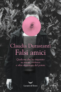 Falsi amici - qualcosa che ho imparato su amore violenza e altre sfumature del potere 
