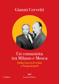 Comunista tra milano e mosca - dalla guerra fredda a tangentopoli 