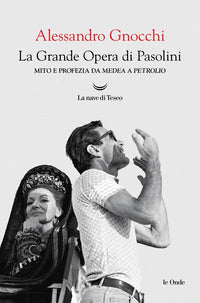 Grande opera di pasolini - mito e profezia da mede a petrolio 