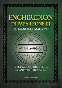 Enchiridion di papa leone iii. il manuale magico. invocazioni, preghiere, incantesimi, orazioni 