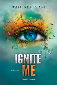 Ignite me - shatter me 