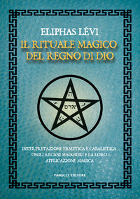 Rituale magico del regno di dio - interpretazione ermetica e cabalistica degli arcani maggiori 