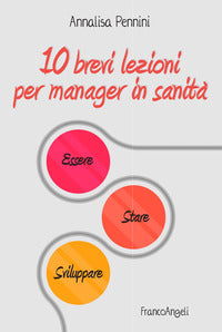 10 brevi lezioni per manager in sanita' - essere stare sviluppare 