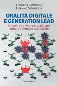 Oralita' digitale e generation lead - modelli e canvas per dialogare attirare e vendere su linkedln 
