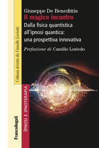 Magico incontro - dalla fisica quantistica all'ipnosi quantica una prospettiva innovativa 